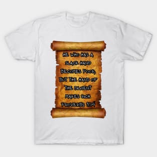 Hand of the diligent makes rich. Proverbs 10:4 ROLL SCROLLS T-Shirt